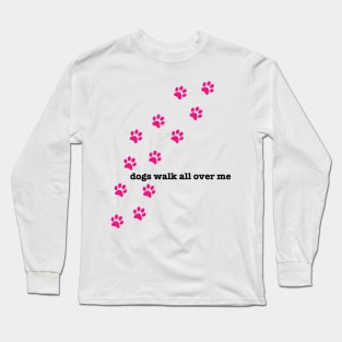 dogs walk all over me Long Sleeve T-Shirt